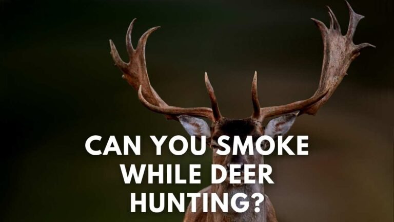 can you smoke while deer hunting